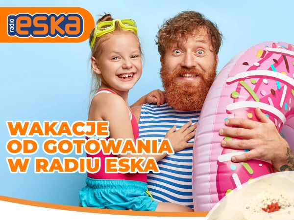 Konkurs Wakacje od gotowania w Radiu ESKA