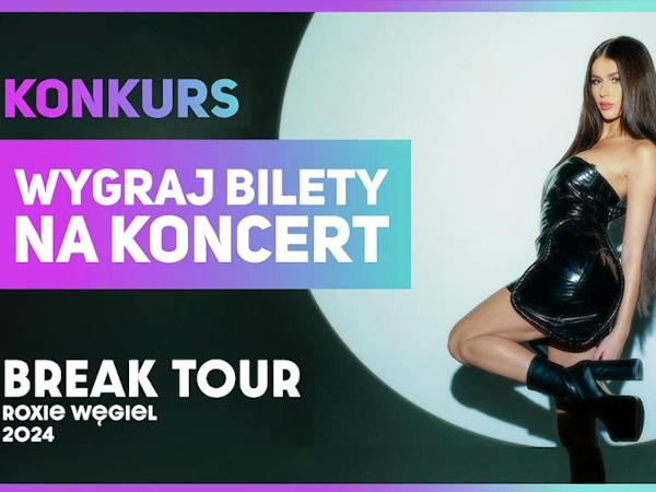 Konkurs Roxie Węgiel - Break Tour